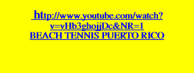    http://www.youtube.com/watch?v=vHb3ghojjDc&NR=1 BEACH TENNIS PUERTO
