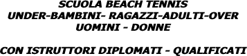 SCUOLA BEACH TENNIS UNDER-BAMBINI- RAGAZZI-ADULTI-OVER UOMINI -